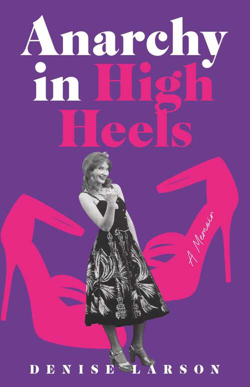 Book cover of Anarchy in High Heels: A Memoir