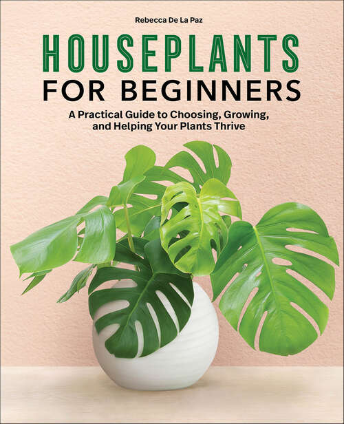 Book cover of Houseplants for Beginners: A Practical Guide to Choosing, Growing, and Helping Your Plants Thrive