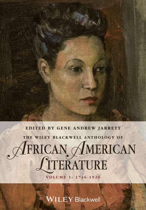 Book cover of The Wiley Blackwell Anthology of African American Literature, Volume 1: 1746 - 1920 (Blackwell Anthologies)