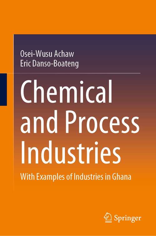 Book cover of Chemical and Process Industries: With Examples of Industries in Ghana (1st ed. 2021)