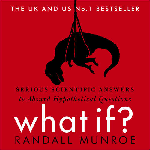 Book cover of What If?: Serious Scientific Answers to Absurd Hypothetical Questions