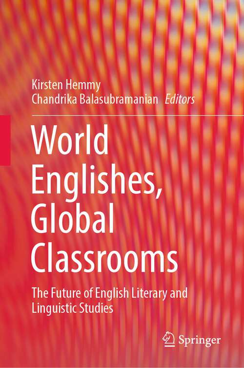 Book cover of World Englishes, Global Classrooms: The Future of English Literary and Linguistic Studies (1st ed. 2022)