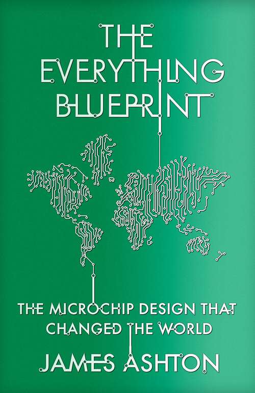 Book cover of The Everything Blueprint: The Microchip Design that Changed the World