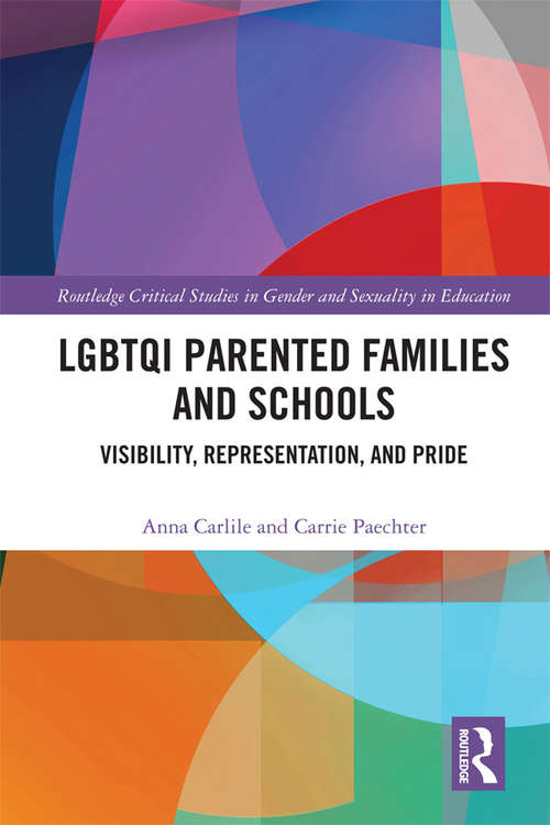 Book cover of LGBTQI Parented Families and Schools: Visibility, Representation, and Pride (Routledge Critical Studies in Gender and Sexuality in Education)