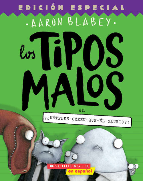 Book cover of Los tipos malos en ¡¿ustedes-creen-que-él-saurio?! (tipos malos, Los)