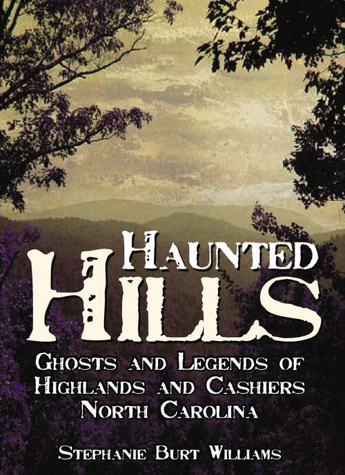 Book cover of Haunted Hills: Ghosts and Legends of Highlands and Cashiers, North Carolina (Haunted America)
