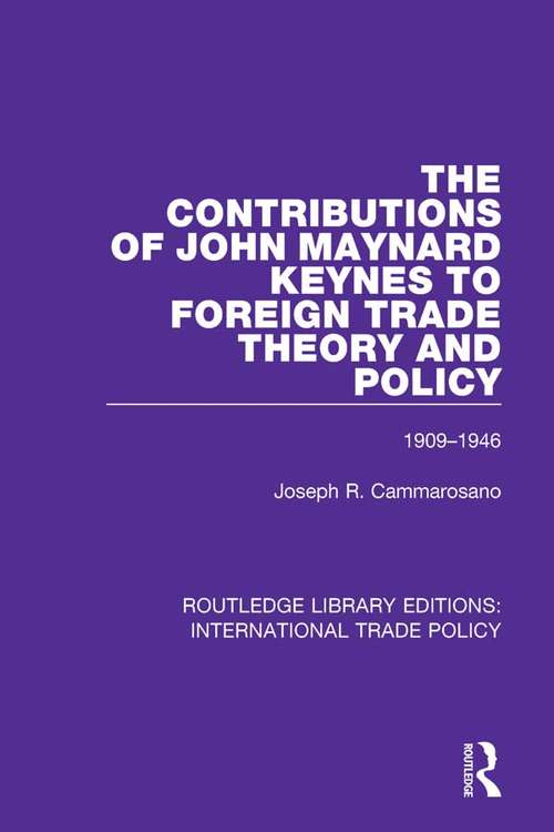 Book cover of The Contributions of John Maynard Keynes to Foreign Trade Theory and Policy, 1909-1946 (Routledge Library Editions: International Trade Policy #7)