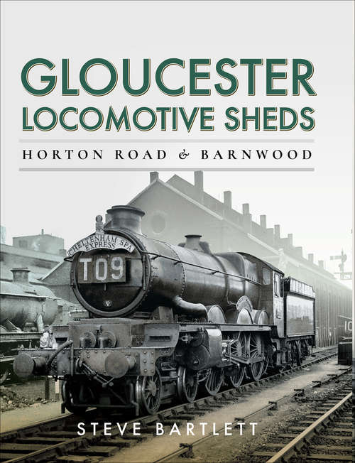 Book cover of Gloucester Locomotive Sheds: Horton Road & Barnwood