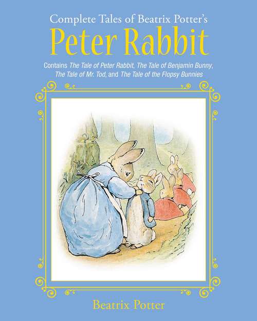 Book cover of The Complete Tales of Beatrix Potter's Peter Rabbit: Contains The Tale of Peter Rabbit, The Tale of Benjamin Bunny, The Tale of Mr. Tod, and The Tale of the Flopsy Bunnies (Children's Classic Collections)