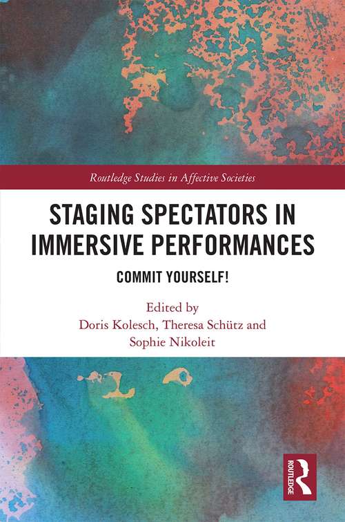 Book cover of Staging Spectators in Immersive Performances: Commit Yourself! (Routledge Studies in Affective Societies)