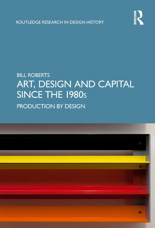 Book cover of Art, Design and Capital since the 1980s: Production by Design (Routledge Research in Design History)