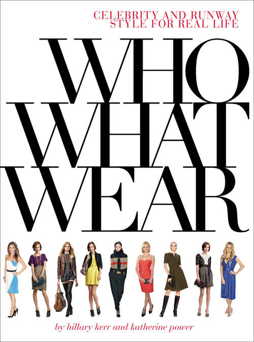 Book cover of Who What Wear: Celebrity and Runway Style for Real Life