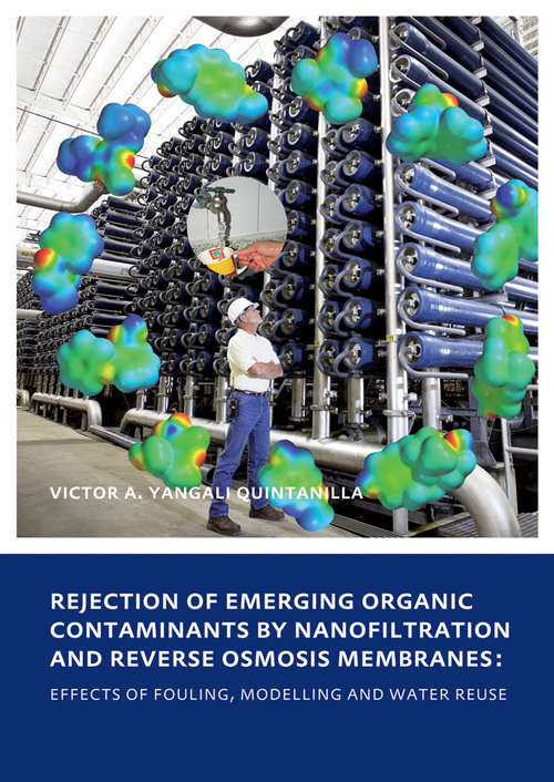 Book cover of Rejection of Emerging Organic Contaminants by Nanofiltration and Reverse Osmosis Membranes: Effects of Fouling, Modelling and Water Reuse