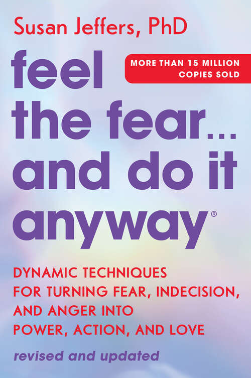 Book cover of Feel the Fear… and Do It Anyway: Dynamic Techniques for Turning Fear, Indecision, and Anger into Power, Action, and Love