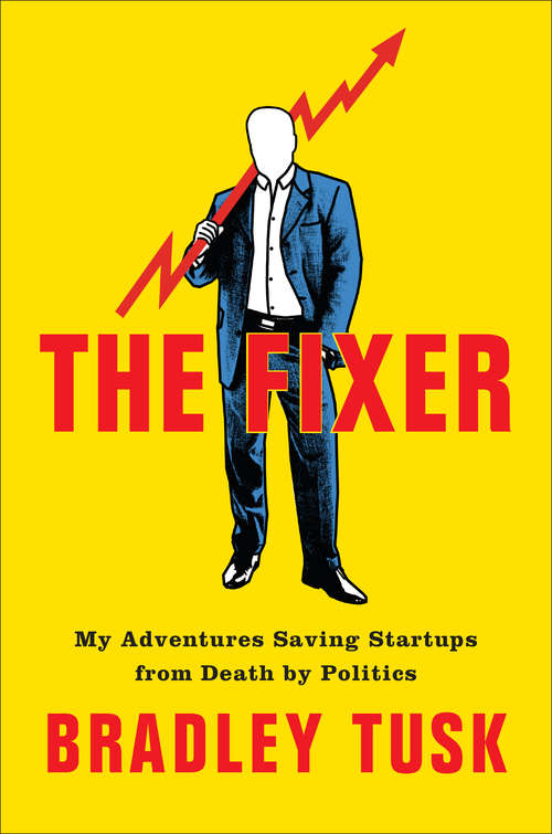 Book cover of The Fixer: My Adventures Saving Startups from Death by Politics