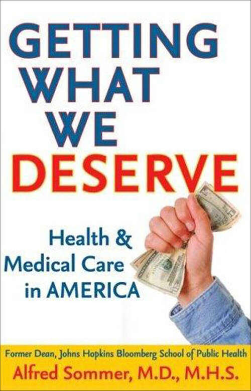 Book cover of Getting What We Deserve: Health & Medical Care in America