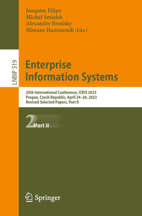 Book cover of Enterprise Information Systems: 25th International Conference, ICEIS 2023, Prague, Czech Republic, April 24–26, 2023, Revised Selected Papers, Part II (2024) (Lecture Notes in Business Information Processing #519)