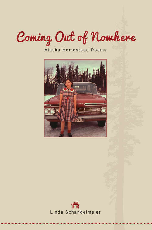 Book cover of Coming Out of Nowhere: Alaska Homestead Poems