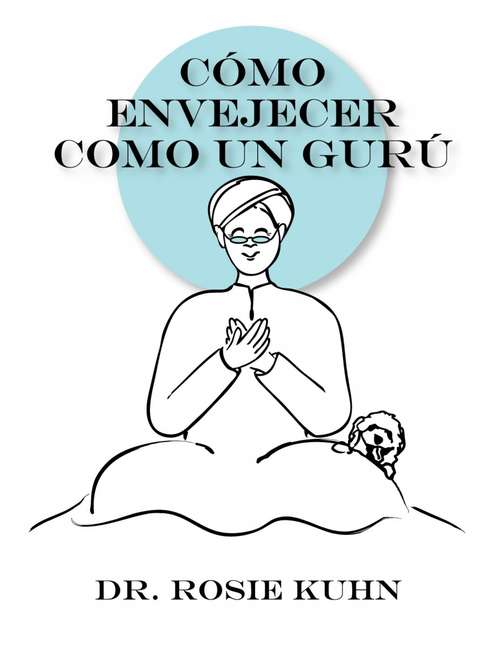 Book cover of Cómo Envejecer como un Gurú: ninguno