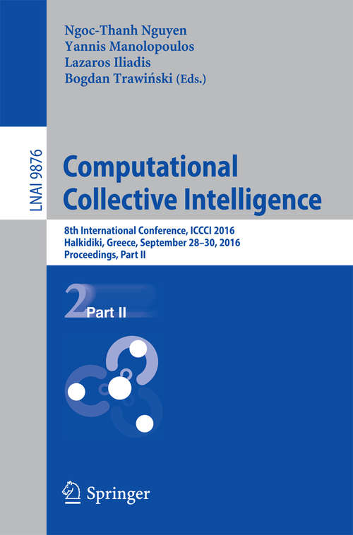 Book cover of Computational Collective Intelligence: 8th International Conference, ICCCI 2016, Halkidiki, Greece, September 28-30, 2016. Proceedings, Part II (Lecture Notes in Computer Science #9876)