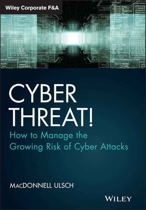 Book cover of Cyber Threat!: How to Manage the Growing Risk of Cyber Attacks (Wiley Corporate F&A)