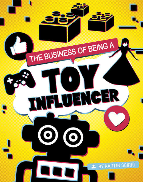 Book cover of The Business of Being a Toy Influencer (Influencers and Economics)