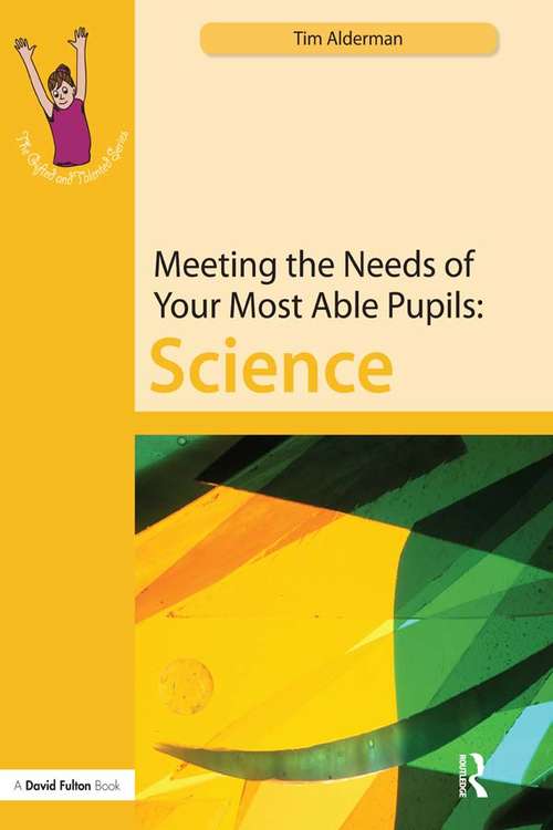 Book cover of Meeting the Needs of Your Most Able Pupils: Science (The Gifted and Talented Series)