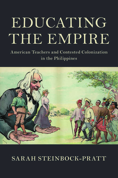 Book cover of Educating the Empire: American Teachers and Contested Colonization in the Philippines (Cambridge Studies in US Foreign Relations)