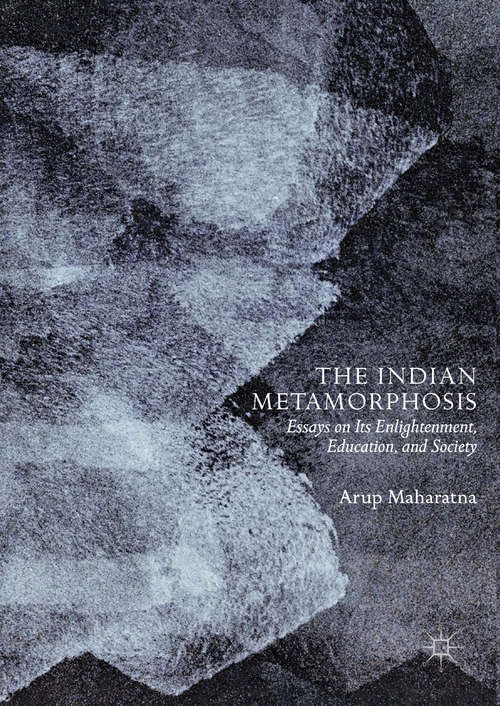 Book cover of The Indian Metamorphosis: Essays on Its Enlightenment, Education, and Society (1st ed. 2019)