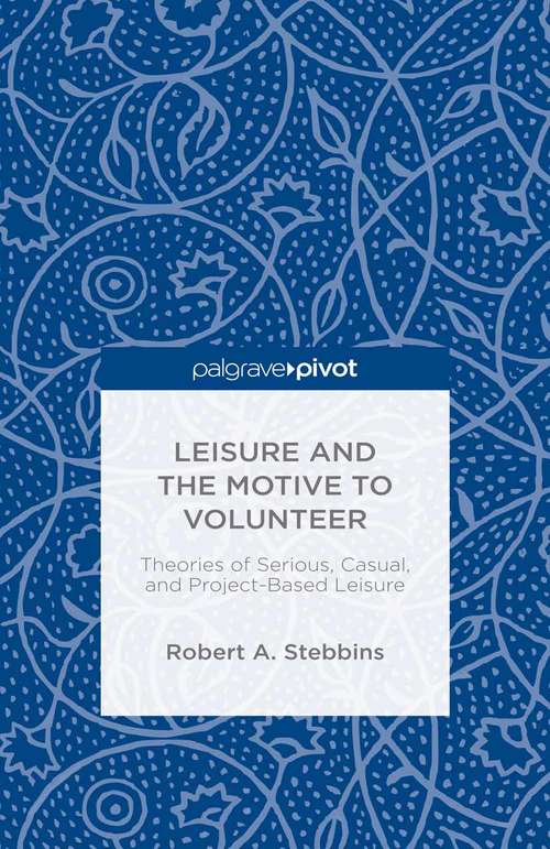 Book cover of Leisure and the Motive to Volunteer: Theories Of Serious, Casual, And Project-based Leisure (1st ed. 2015)
