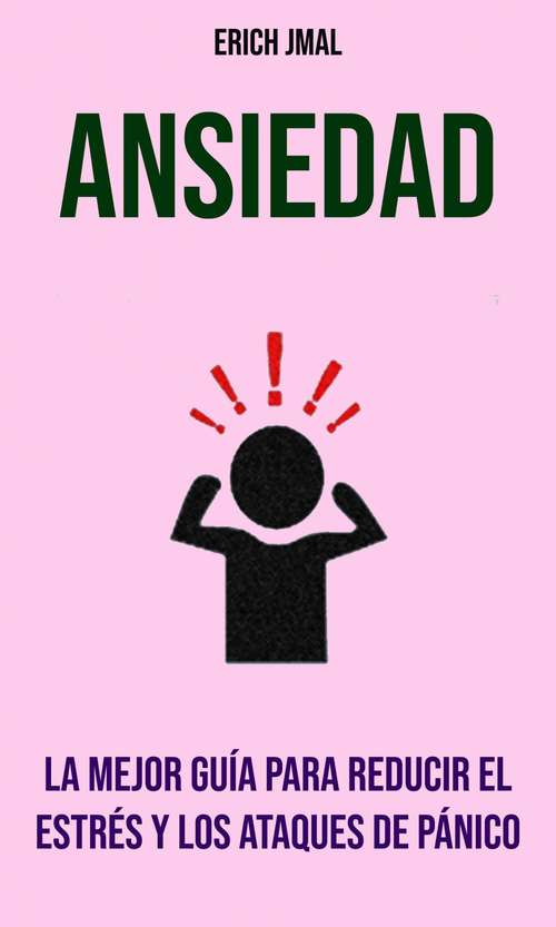 Book cover of Ansiedad: La mejor guía para reducir el estrés y los ataques de pánico.