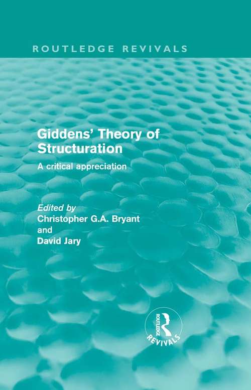 Book cover of Giddens' Theory of Structuration: A Critical Appreciation (Routledge Revivals)