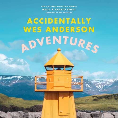 Book cover of Accidentally Wes Anderson - Adventures: Includes an Exclusive Foreword by Wes Anderson (Accidentally Wes Anderson)