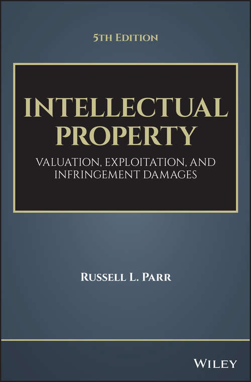 Book cover of Intellectual Property: Valuation, Exploitation, and Infringement Damages (Intellectual Property-general, Law, Accounting And Finance, Management, Licensing, Special Topics Ser.)