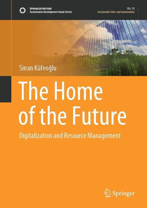 Book cover of The Home of the Future: Digitalization and Resource Management (1st ed. 2021) (Sustainable Development Goals Series)