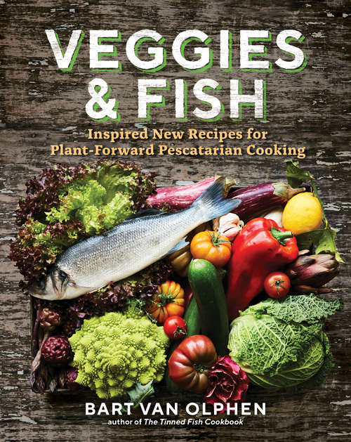 Book cover of Veggies & Fish: Inspired New Recipes For Plant-forward Pescatarian Cooking