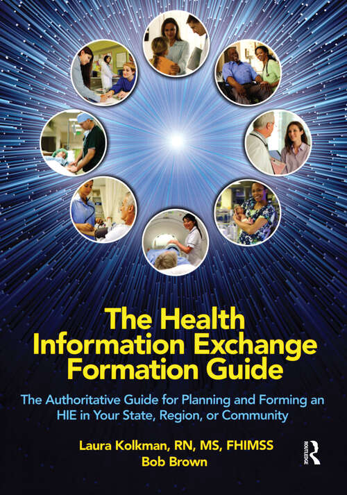 Book cover of The Health Information Exchange Formation Guide: The Authoritative Guide for Planning and Forming an HIE in Your State, Region or Community (HIMSS Book Series)