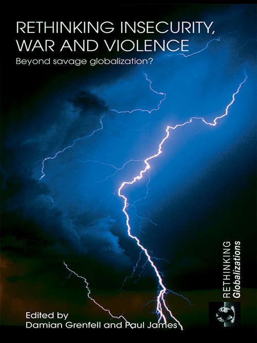 Book cover of Rethinking Insecurity, War and Violence: Beyond Savage Globalization? (Rethinking Globalizations: Vol. 15)