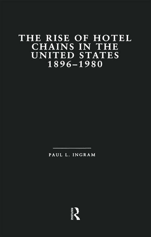 Book cover of The Rise of Hotel Chains in the United States, 1896-1980 (Garland Studies in Entrepreneurship)