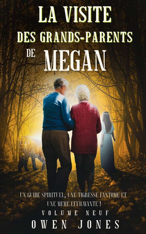 Book cover of La visite des grands-parents de Megan: Un guide spirituel, une tigresse fantôme et une mère effrayante! (La série Megan psychique #9)