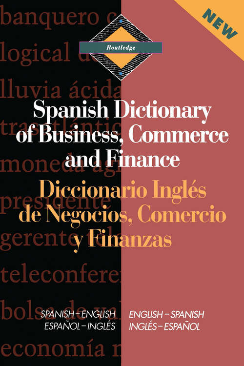 Book cover of Routledge Spanish Dictionary of Business, Commerce and Finance Diccionario Ingles de Negocios, Comercio y Finanzas: Spanish-English/English-Spanish (Routledge Bilingual Specialist Dictionaries)