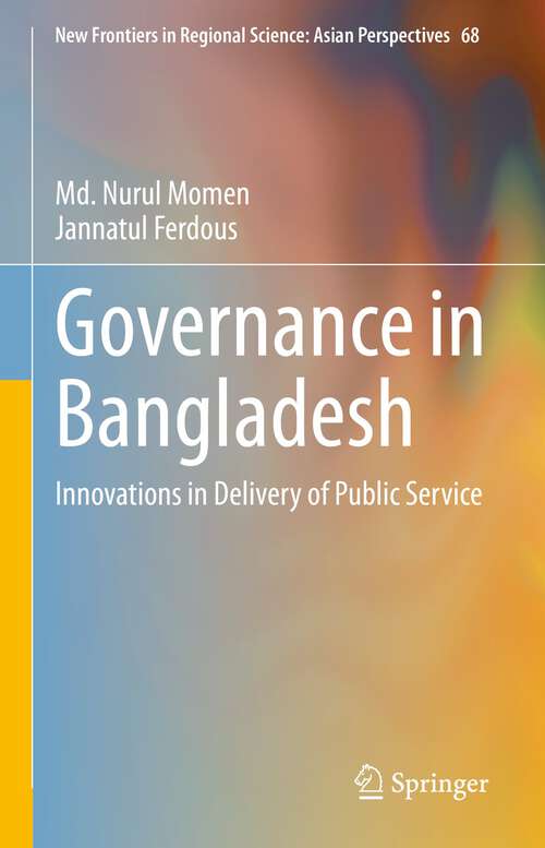 Book cover of Governance in Bangladesh: Innovations in Delivery of Public Service (1st ed. 2023) (New Frontiers in Regional Science: Asian Perspectives #68)