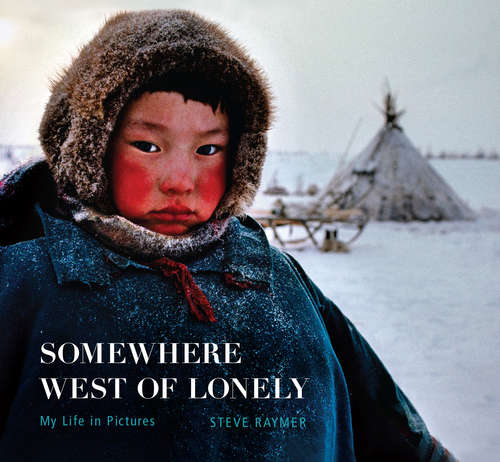 Book cover of Somewhere West of Lonely: My Life in Pictures