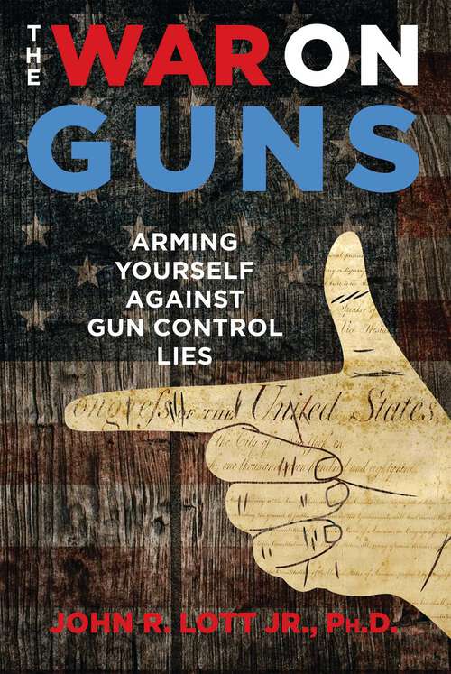 Book cover of The War on Guns: Arming Yourself Against Gun Control Lies