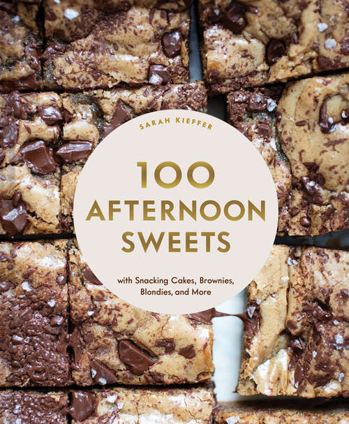 Book cover of 100 Afternoon Sweets: With Snacking Cakes, Brownies, Blondies, and More