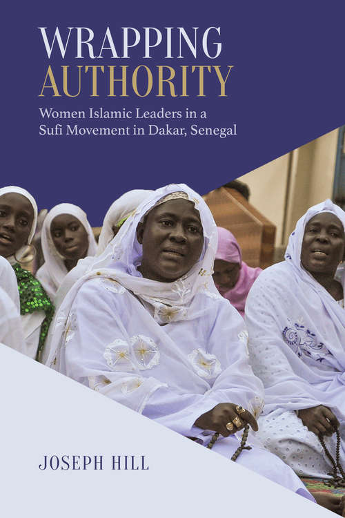 Book cover of Wrapping Authority: Women Islamic Leaders in a Sufi Movement in Dakar, Senegal (Anthropological Horizons)