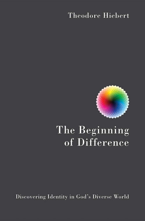 Book cover of The Beginning of Difference: Discovering Identity in God's Diverse World