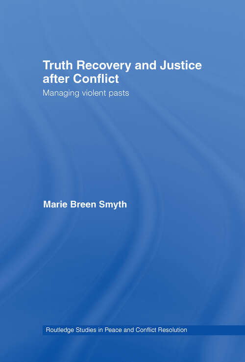 Book cover of Truth Recovery and Justice after Conflict: Managing Violent Pasts (Routledge Studies In Peace And Conflict Resolution Ser.)