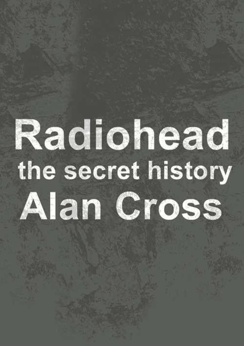 Book cover of Radiohead: The Secret History (The\secret History Of Rock Ser.)