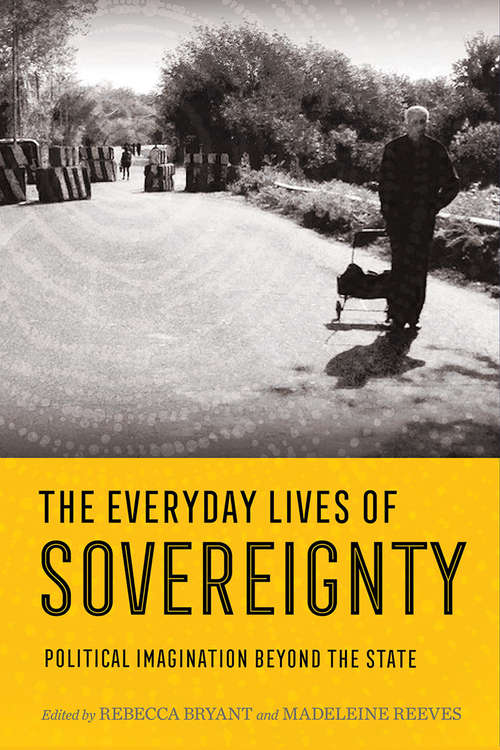 Book cover of The Everyday Lives of Sovereignty: Political Imagination beyond the State